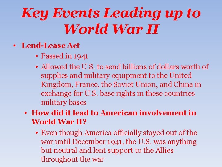 Key Events Leading up to World War II • Lend-Lease Act • Passed in