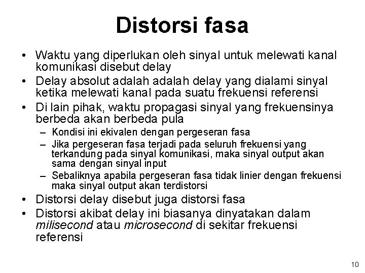 Distorsi fasa • Waktu yang diperlukan oleh sinyal untuk melewati kanal komunikasi disebut delay