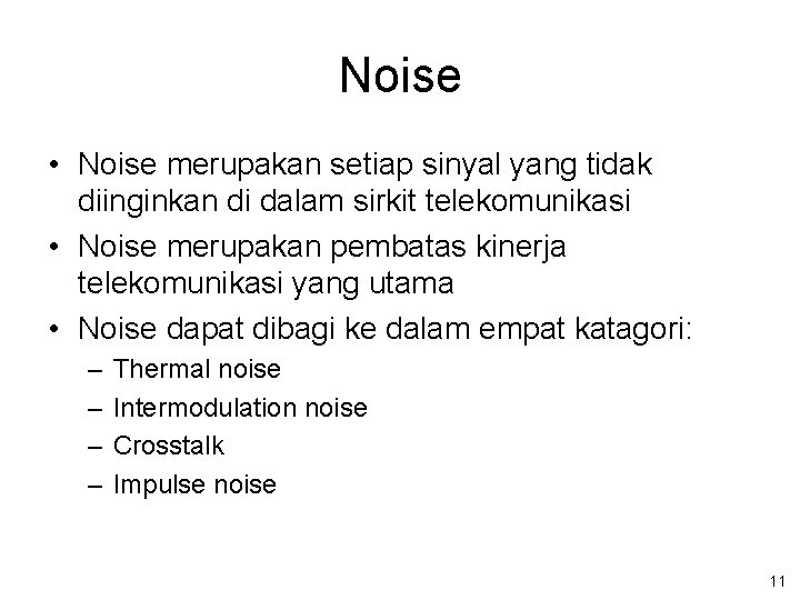 Noise • Noise merupakan setiap sinyal yang tidak diinginkan di dalam sirkit telekomunikasi •