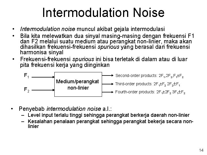 Intermodulation Noise • Intermodulation noise muncul akibat gejala intermodulasi • Bila kita melewatkan dua