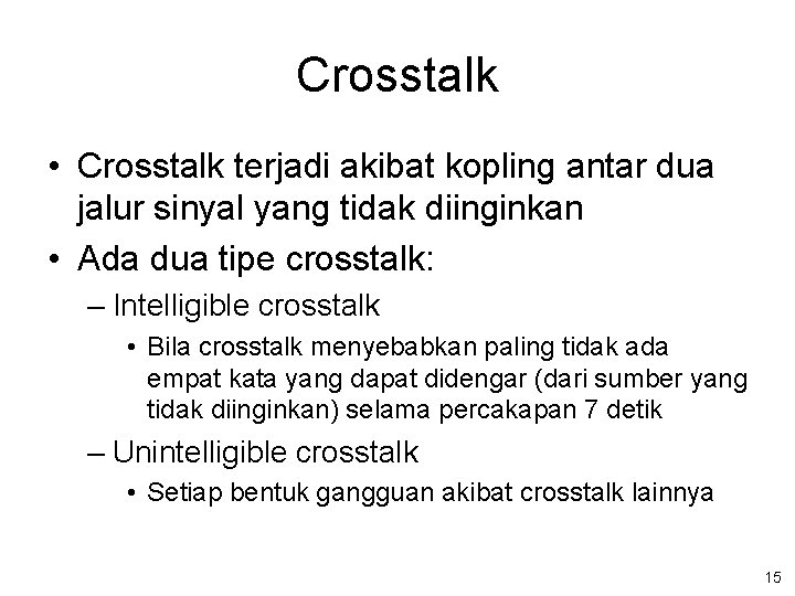 Crosstalk • Crosstalk terjadi akibat kopling antar dua jalur sinyal yang tidak diinginkan •