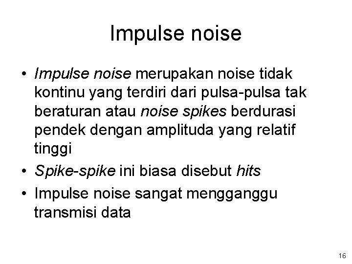 Impulse noise • Impulse noise merupakan noise tidak kontinu yang terdiri dari pulsa-pulsa tak