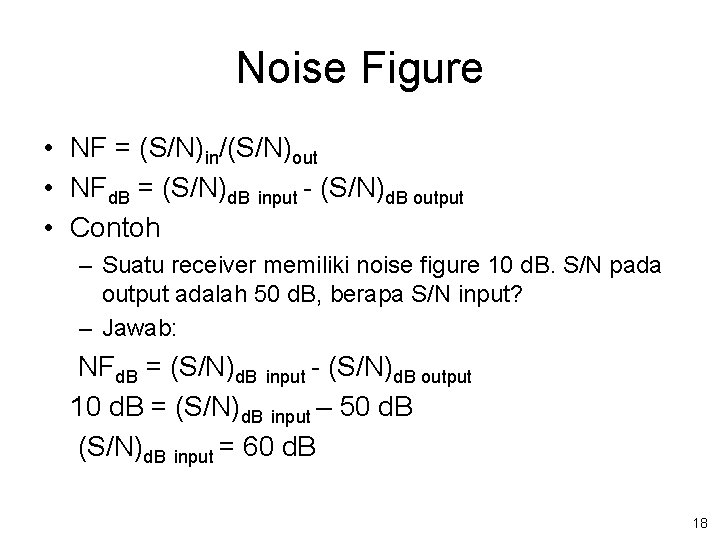 Noise Figure • NF = (S/N)in/(S/N)out • NFd. B = (S/N)d. B input -