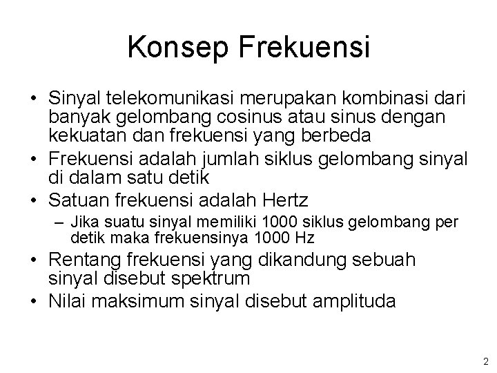 Konsep Frekuensi • Sinyal telekomunikasi merupakan kombinasi dari banyak gelombang cosinus atau sinus dengan