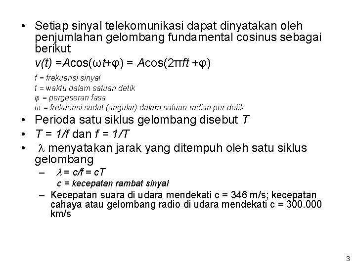  • Setiap sinyal telekomunikasi dapat dinyatakan oleh penjumlahan gelombang fundamental cosinus sebagai berikut