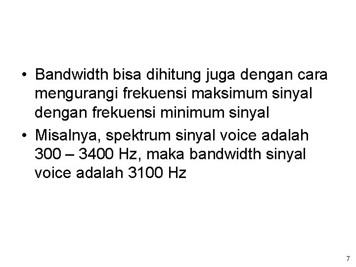  • Bandwidth bisa dihitung juga dengan cara mengurangi frekuensi maksimum sinyal dengan frekuensi