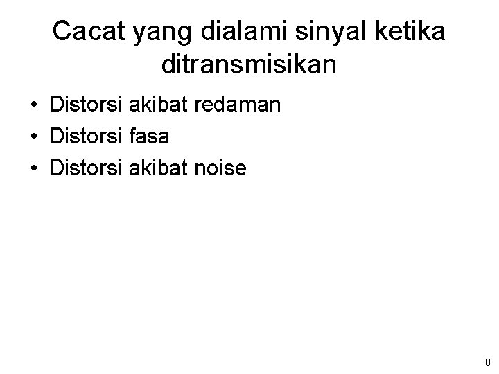Cacat yang dialami sinyal ketika ditransmisikan • Distorsi akibat redaman • Distorsi fasa •