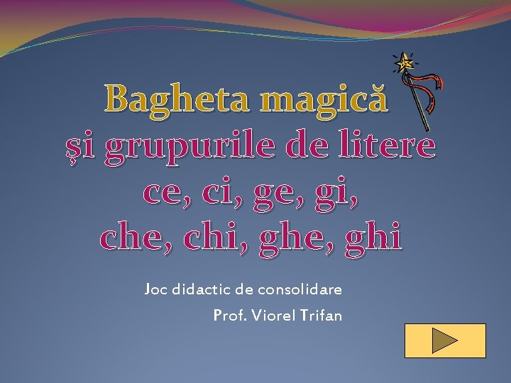 Bagheta magică şi grupurile de litere ce, ci, ge, gi, che, chi, ghe, ghi