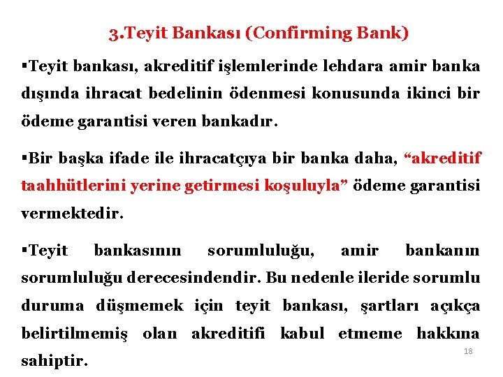 3. Teyit Bankası (Confirming Bank) §Teyit bankası, akreditif işlemlerinde lehdara amir banka dışında ihracat