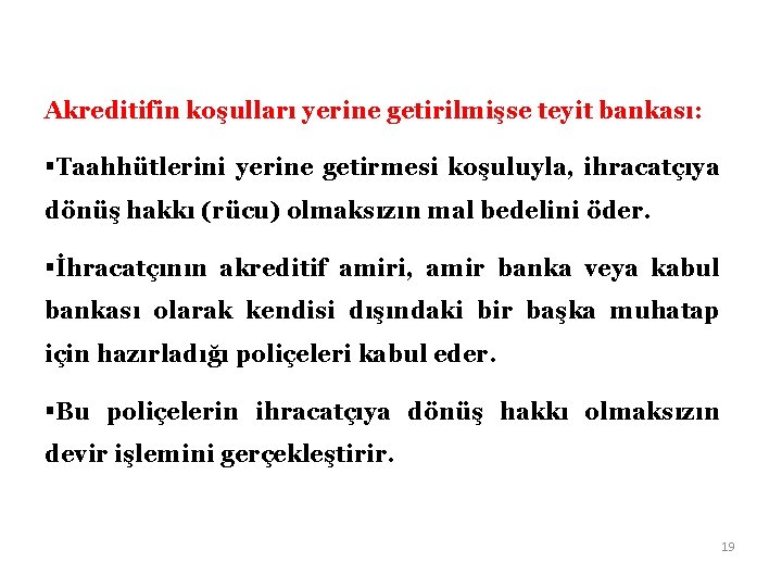 Akreditifin koşulları yerine getirilmişse teyit bankası: §Taahhütlerini yerine getirmesi koşuluyla, ihracatçıya dönüş hakkı (rücu)