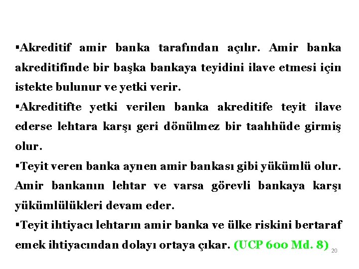 §Akreditif amir banka tarafından açılır. Amir banka akreditifinde bir başka bankaya teyidini ilave etmesi