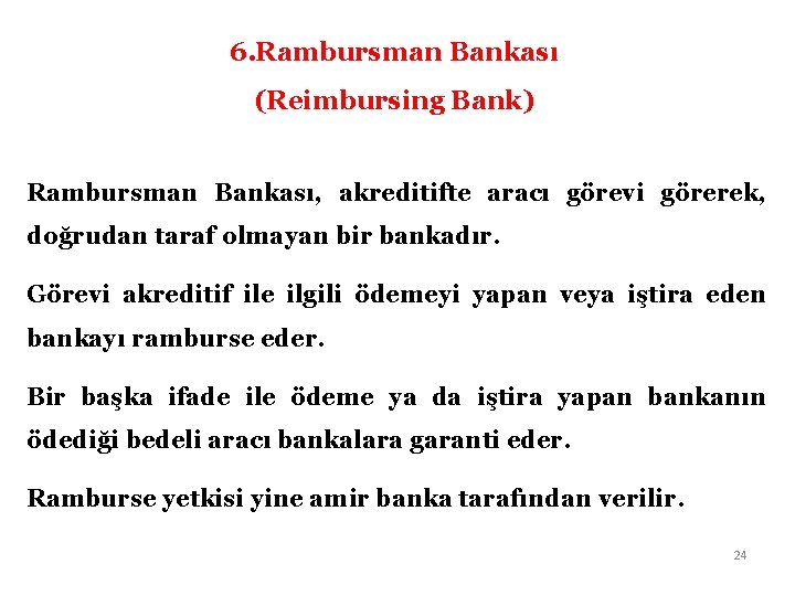 6. Rambursman Bankası (Reimbursing Bank) Rambursman Bankası, akreditifte aracı görevi görerek, doğrudan taraf olmayan