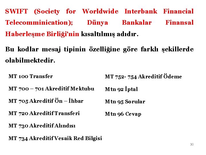 SWIFT (Society for Worldwide Interbank Financial Telecomminication); Dünya Bankalar Finansal Haberleşme Birliği’nin kısaltılmış adıdır. SWIFT (Society for Worldwide Interbank Financial Telecomminication); Dünya Bankalar Finansal Haberleşme Birliği’nin kısaltılmış adıdır.