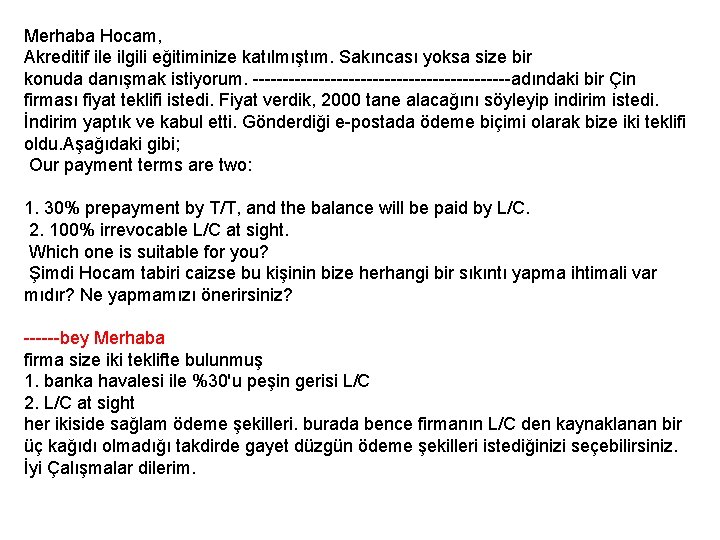 Merhaba Hocam, Akreditif ile ilgili eğitiminize katılmıştım. Sakıncası yoksa size bir konuda danışmak istiyorum. Merhaba Hocam, Akreditif ile ilgili eğitiminize katılmıştım. Sakıncası yoksa size bir konuda danışmak istiyorum.