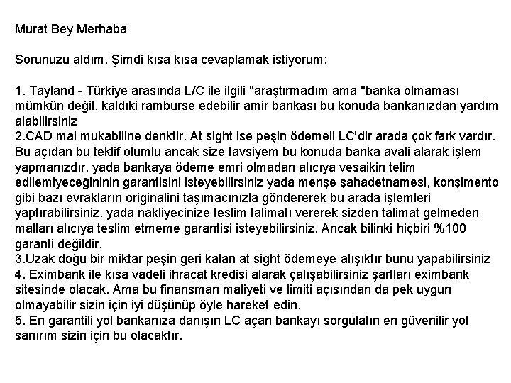 Murat Bey Merhaba Sorunuzu aldım. Şimdi kısa cevaplamak istiyorum; 1. Tayland - Türkiye arasında