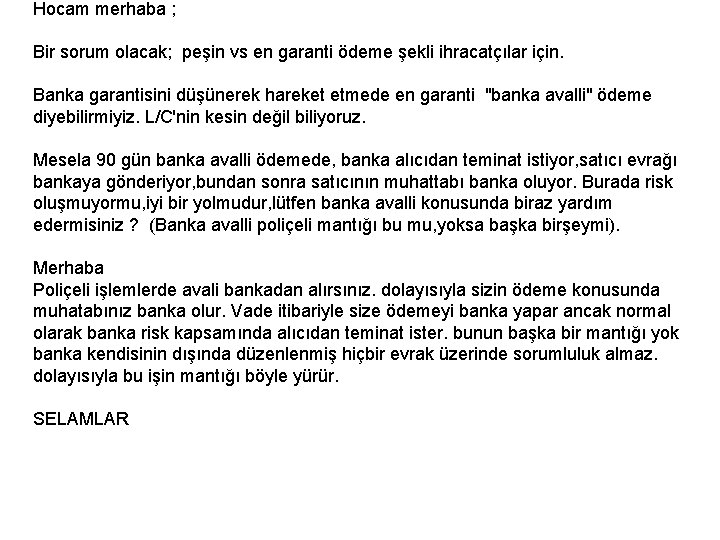 Hocam merhaba ; Bir sorum olacak; peşin vs en garanti ödeme şekli ihracatçılar için. Hocam merhaba ; Bir sorum olacak; peşin vs en garanti ödeme şekli ihracatçılar için.