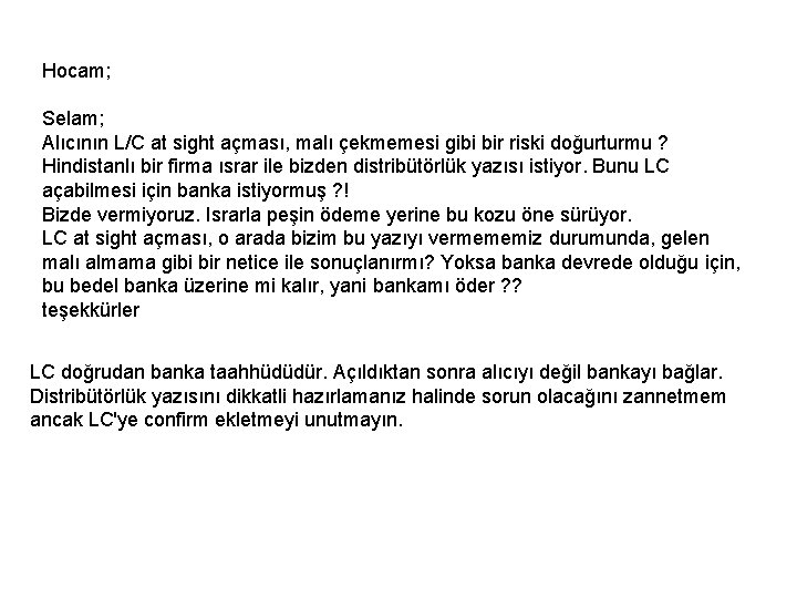 Hocam; Selam; Alıcının L/C at sight açması, malı çekmemesi gibi bir riski doğurturmu ? Hocam; Selam; Alıcının L/C at sight açması, malı çekmemesi gibi bir riski doğurturmu ?