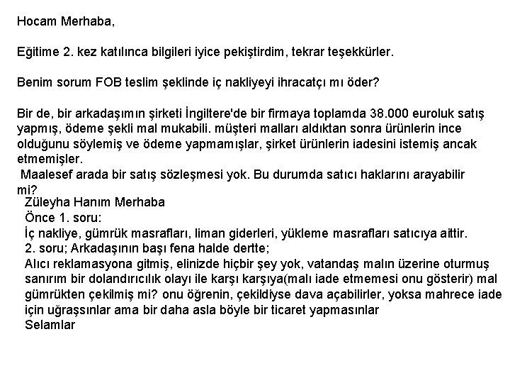 Hocam Merhaba, Eğitime 2. kez katılınca bilgileri iyice pekiştirdim, tekrar teşekkürler. Benim sorum FOB