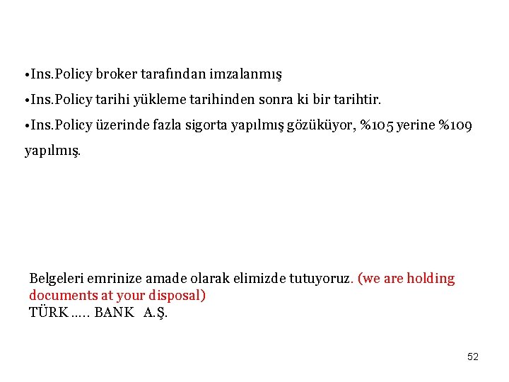 • Ins. Policy broker tarafından imzalanmış • Ins. Policy tarihi yükleme tarihinden sonra • Ins. Policy broker tarafından imzalanmış • Ins. Policy tarihi yükleme tarihinden sonra