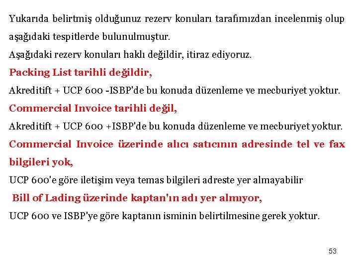 Yukarıda belirtmiş olduğunuz rezerv konuları tarafımızdan incelenmiş olup aşağıdaki tespitlerde bulunulmuştur. Aşağıdaki rezerv konuları