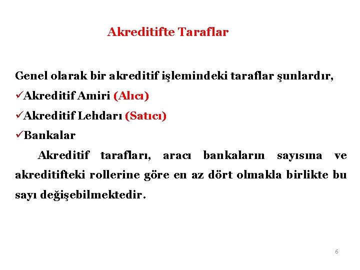 Akreditifte Taraflar Genel olarak bir akreditif işlemindeki taraflar şunlardır, üAkreditif Amiri (Alıcı) üAkreditif Lehdarı