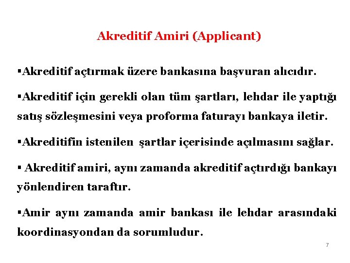 Akreditif Amiri (Applicant) §Akreditif açtırmak üzere bankasına başvuran alıcıdır. §Akreditif için gerekli olan tüm