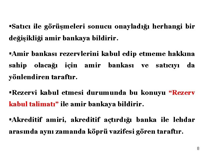 §Satıcı ile görüşmeleri sonucu onayladığı herhangi bir değişikliği amir bankaya bildirir. §Amir bankası rezervlerini