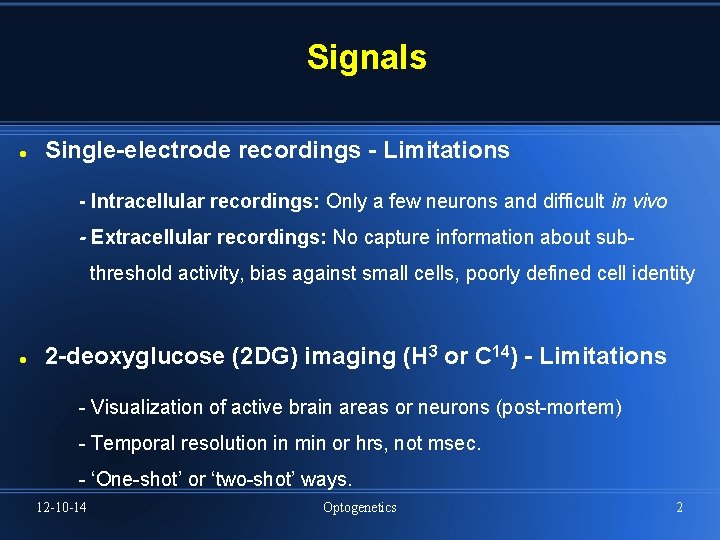 Signals Single-electrode recordings - Limitations - Intracellular recordings: Only a few neurons and difficult