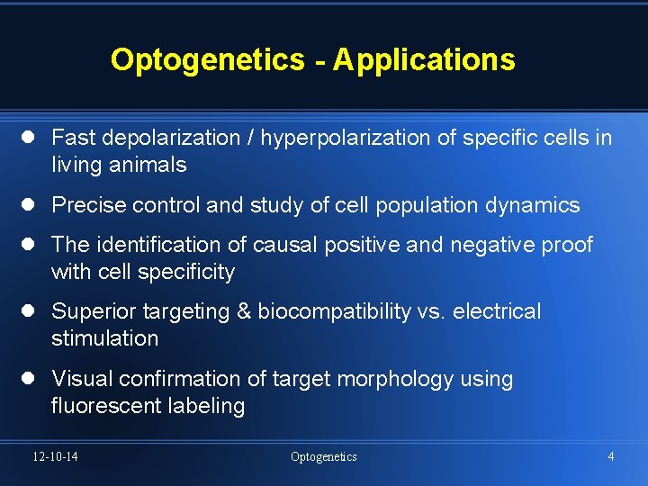 Optogenetics - Applications Fast depolarization / hyperpolarization of specific cells in living animals Precise