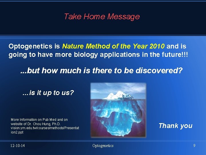 Take Home Message Optogenetics is Nature Method of the Year 2010 and is going