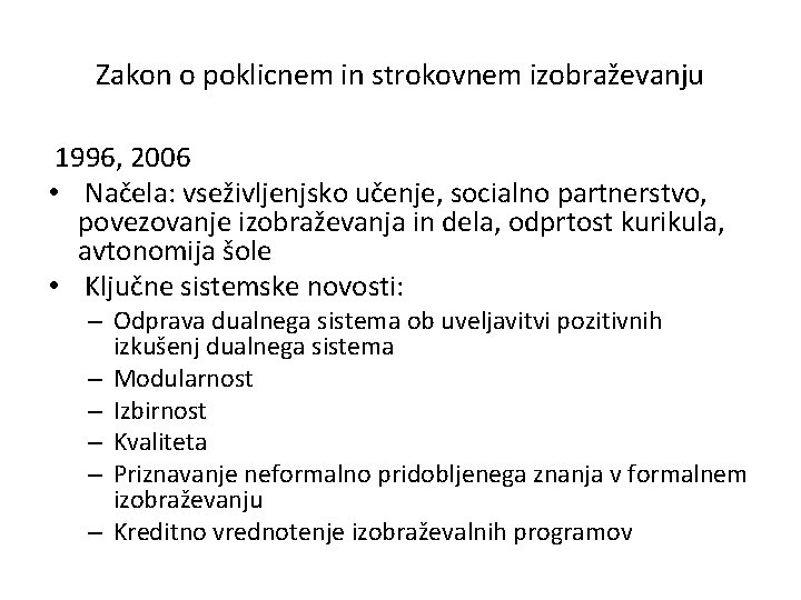 Zakon o poklicnem in strokovnem izobraževanju 1996, 2006 • Načela: vseživljenjsko učenje, socialno partnerstvo,