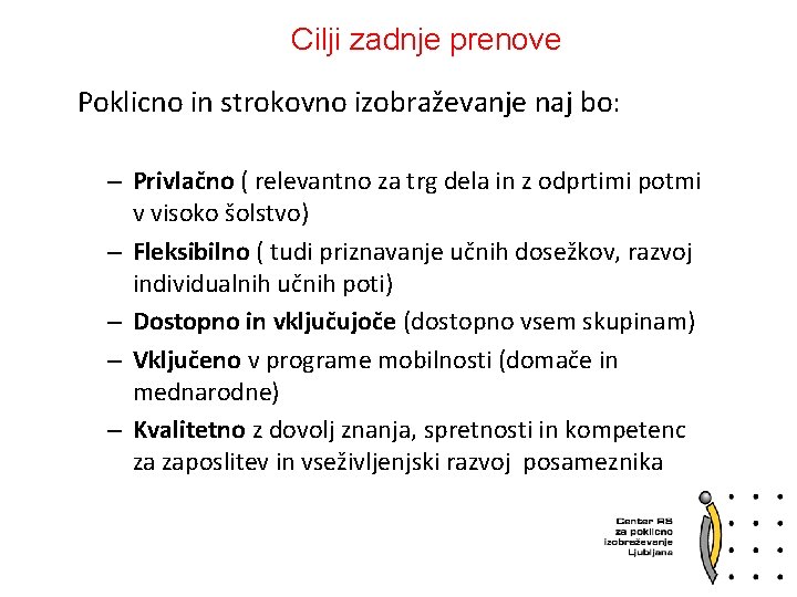 Cilji zadnje prenove Poklicno in strokovno izobraževanje naj bo: – Privlačno ( relevantno za