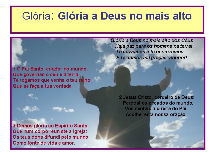 Glória: Glória a Deus no mais alto dos Céus Haja paz para os homens