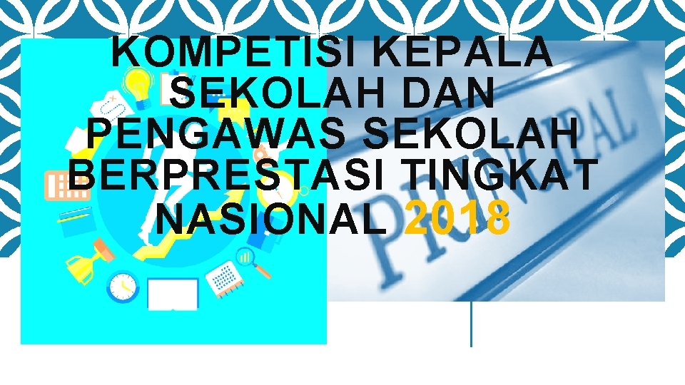 KOMPETISI KEPALA SEKOLAH DAN PENGAWAS SEKOLAH BERPRESTASI TINGKAT NASIONAL 2018 