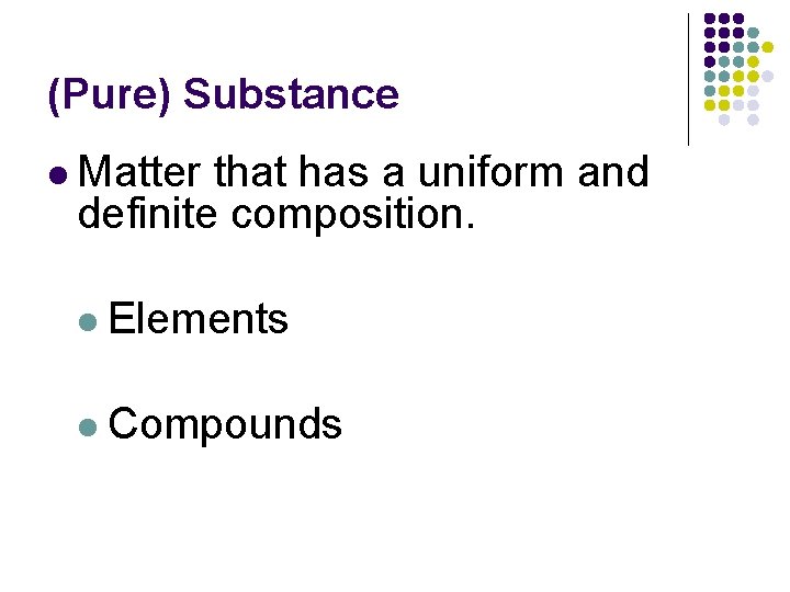 (Pure) Substance l Matter that has a uniform and definite composition. l Elements l (Pure) Substance l Matter that has a uniform and definite composition. l Elements l