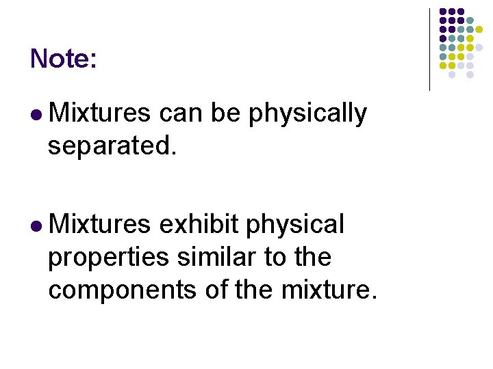 Note: l Mixtures can be physically separated. l Mixtures exhibit physical properties similar to Note: l Mixtures can be physically separated. l Mixtures exhibit physical properties similar to