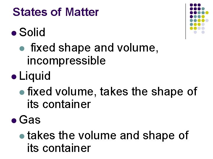 States of Matter l Solid fixed shape and volume, incompressible l Liquid l fixed States of Matter l Solid fixed shape and volume, incompressible l Liquid l fixed