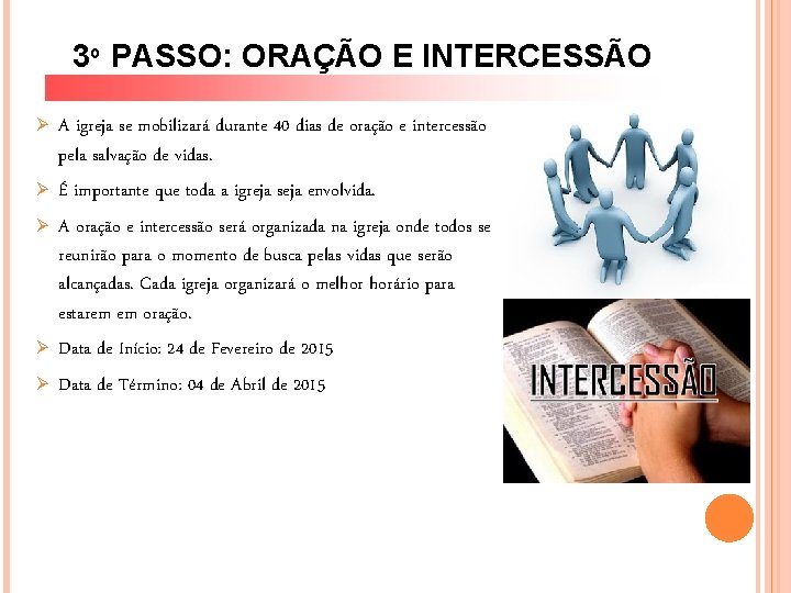 3º PASSO: ORAÇÃO E INTERCESSÃO Ø Ø Ø A igreja se mobilizará durante 40