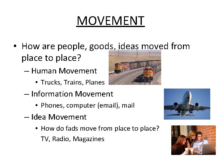 MOVEMENT • How are people, goods, ideas moved from place to place? – Human