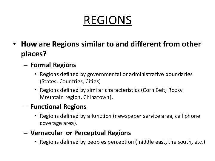 REGIONS • How are Regions similar to and different from other places? – Formal