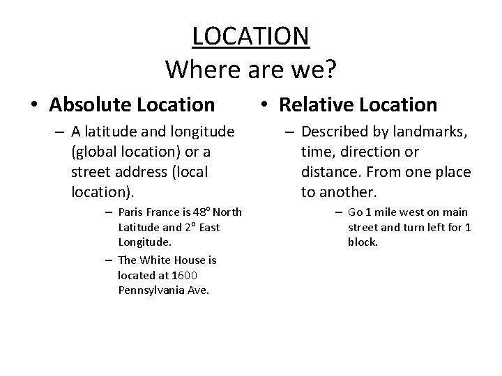 LOCATION Where are we? • Absolute Location – A latitude and longitude (global location)