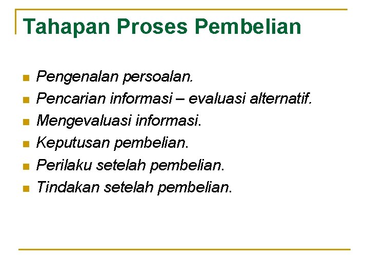 Tahapan Proses Pembelian n n n Pengenalan persoalan. Pencarian informasi – evaluasi alternatif. Mengevaluasi