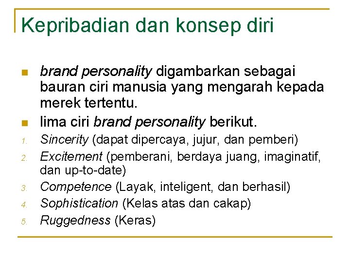 Kepribadian dan konsep diri n n 1. 2. 3. 4. 5. brand personality digambarkan