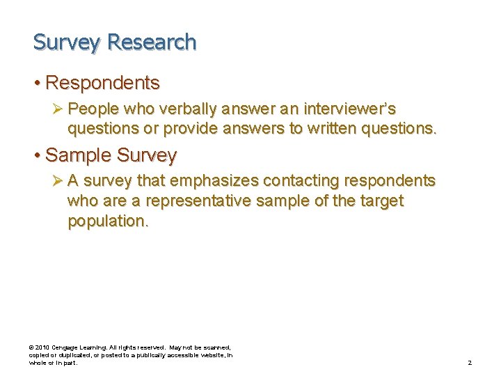 Survey Research • Respondents Ø People who verbally answer an interviewer’s questions or provide