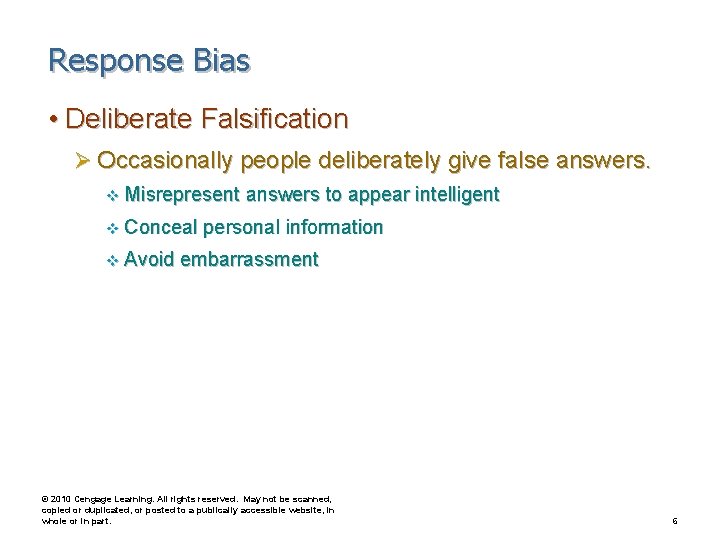 Response Bias • Deliberate Falsification Ø Occasionally people deliberately give false answers. v Misrepresent