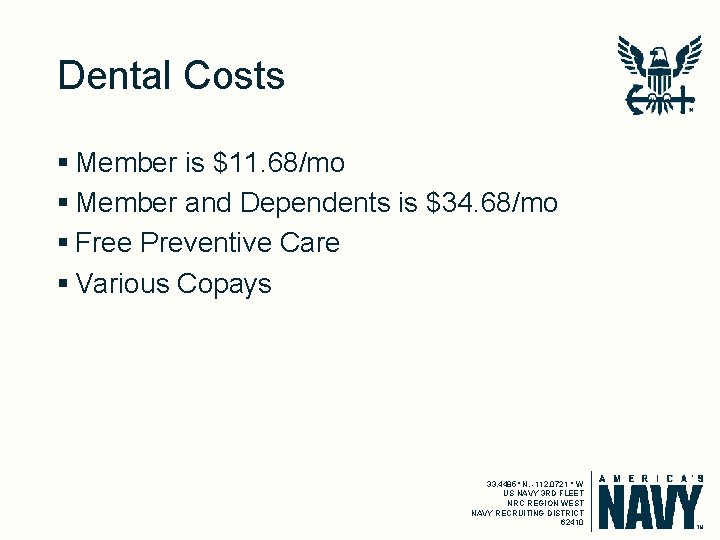 Dental Costs § Member is $11. 68/mo § Member and Dependents is $34. 68/mo