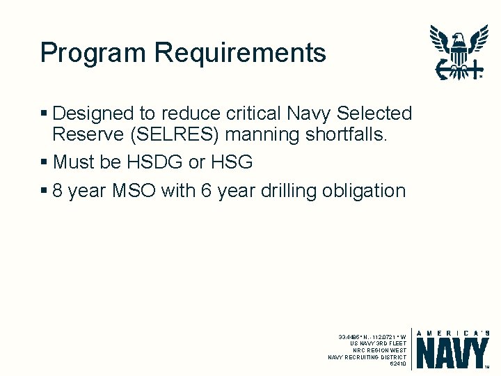Program Requirements § Designed to reduce critical Navy Selected Reserve (SELRES) manning shortfalls. §