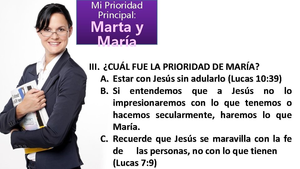 Mi Prioridad Principal: Marta y María III. ¿CUÁL FUE LA PRIORIDAD DE MARÍA? A.