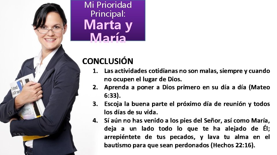 Mi Prioridad Principal: Marta y María CONCLUSIÓN 1. Las actividades cotidianas no son malas,