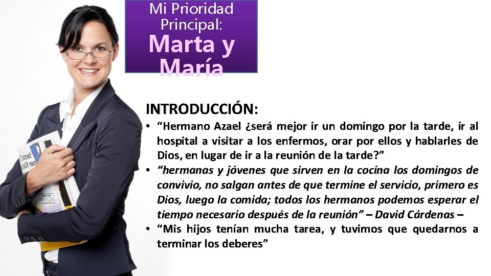 Mi Prioridad Principal: Marta y María INTRODUCCIÓN: • “Hermano Azael ¿será mejor ir un